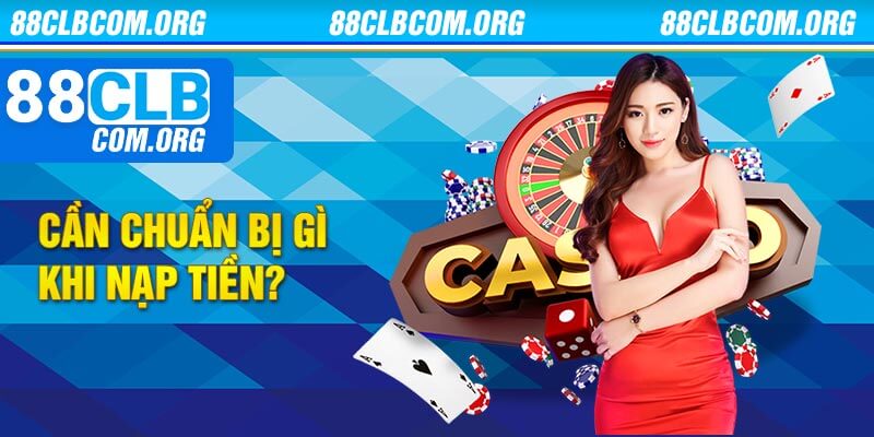 Cần Chuẩn Bị Gì Khi Nạp Tiền?