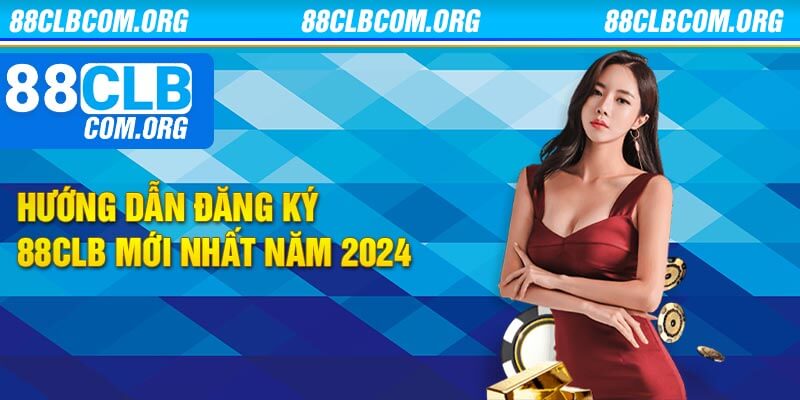 Hướng dẫn đăng ký 88clb mới nhất năm 2024