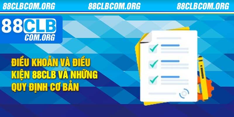 Điều khoản và điều kiện 88clb và những quy định cơ bản